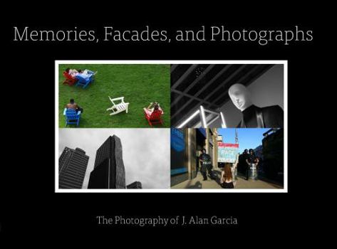 Paperback Memories, Facades, and Photographs: The Photography of J. Alan Garcia Book