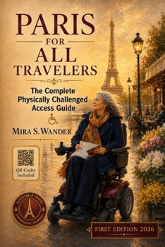 PARIS FOR ALL TRAVELERS: The Complete Physically Challenged Access Guide