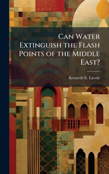 Hardcover Can Water Extinguish the Flash Points of the Middle East? Book