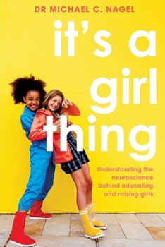 Paperback It's a Girl Thing: Understanding the Neuroscience Behind Educating and Raising Girls Book