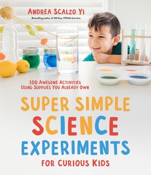 Paperback Super Simple Science Experiments for Curious Kids: 100 Awesome Activities Using Supplies You Already Own Book