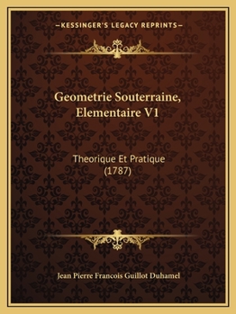Geometrie Souterraine, Elementaire V1: Theorique Et Pratique (1787)