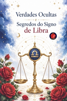 Verdades Ocultas e Segredos do Signo de Libra (Portuguese Edition)