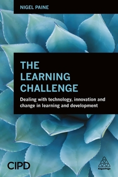 Paperback The Learning Challenge: Dealing with Technology, Innovation and Change in Learning and Development Book