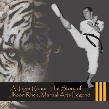 A Tiger Roars: The Story of Jhoon Rhee, Martial Arts Legend