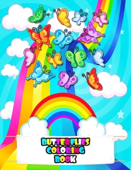 Butterflies Coloring Book: An Kids Butterflies Coloring Book with Beautiful butterflies, Adorable Animals, Cute butterfly, and Relaxing Butterfly