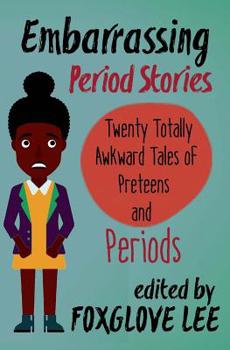 Paperback Embarrassing Period Stories: Twenty Totally Awkward Tales of Preteens and Periods Book