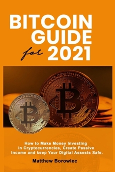 Paperback Bitcoin's Guide for 2021 How to Make Money Investing In Crypto-currencies Create Passive Income and Keep your Digital Assets Safe Book
