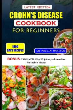 CROHN'S DISEASE COOKBOOK FOR BEGINNERS: Healthy and delicious recipes to overcome swollen and irritated digestive tract