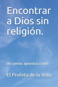 Paperback Encontrar a Dios sin religión.: Un camino agnóstico a Dios [Spanish] Book