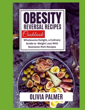 Paperback Obesity Reversal Recipes Cook Book: Wholesome delight, a culinary guide to weight loss with nutrients Rich recipes Book