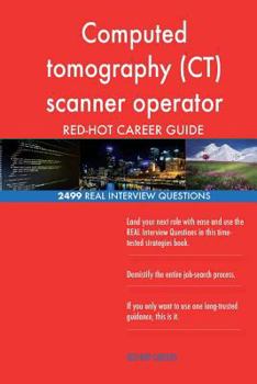Paperback Computed tomography (CT) scanner operator RED-HOT Career; 2499 REAL Interview Qu Book