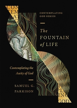 Paperback The Fountain of Life: Contemplating the Aseity of God Book
