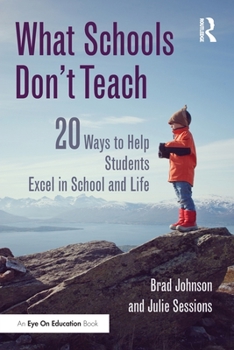 Paperback What Schools Don't Teach: 20 Ways to Help Students Excel in School and Life Book