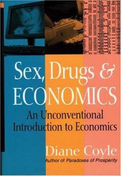 Hardcover Sex, Drugs and Economics: An Unconventional Introduction to Economics Book