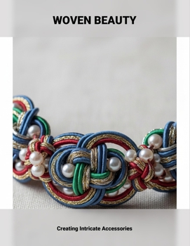 Paperback Woven Beauty: Creating Intricate Accessories Book