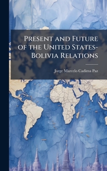Hardcover Present and Future of the United States-Bolivia Relations Book