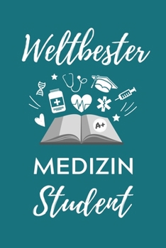 Weltbester Medizin Student: A5 Notizbuch TAGEBUCH sch�ner Spruch f�r zuk�nftige �rzte Medizinstudium Studentennotizbuch Mediziner Tagebuch Physikum Studienbeginn