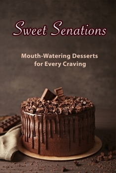 Paperback Sweet Sensations: Mouth-Watering Desserts for Every Craving Book