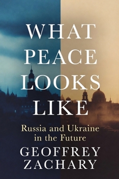 What Peace Looks Like: Russia and ~Ukraine in the future
