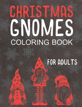 Paperback Christmas Gnomes Coloring Book for Adults: Great Holiday Fun for Grown Ups! Book