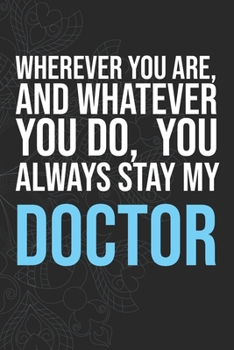 Paperback Wherever you are, And whatever you do, You always Stay My Doctor Book