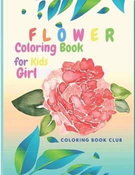 Flower Coloring Book for Kids Girl: Beutiful Flowers Coloring book for Girls