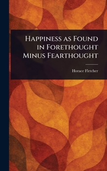 Hardcover Happiness as Found in Forethought Minus Fearthought Book
