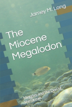 Paperback The Miocene Megalodon: Meggles and the Don of the Ocean Book