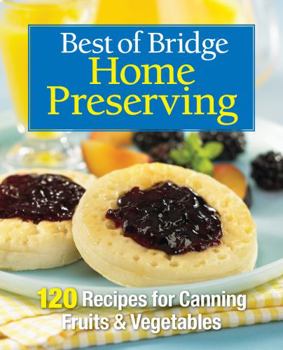 Spiral-bound Best of Bridge Home Preserving: 120 Recipes for Jams, Jellies, Marmalades, Pickles and More Book