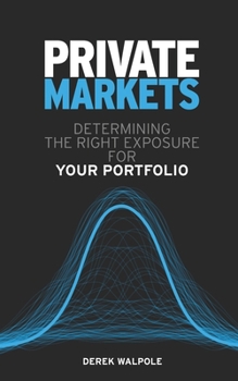 Paperback Private Markets: Determining the Right Exposure for Your Portfolio Book