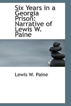 Six Years in a Georgia Prison : Narrative of Lewis W. Paine