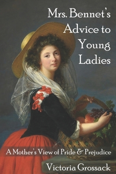 Paperback Mrs. Bennet's Advice to Young Ladies: A Mother's View of Pride & Prejudice Book