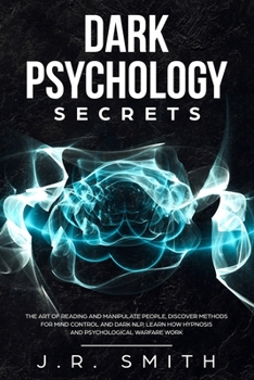 Paperback Dark Psychology Secrets: The Art of Reading and Manipulate People, Discover Methods for Mind Control and Dark Nlp, learn How Hypnosis and Psych Book