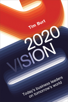 Hardcover 2020 Vision: Today's Business Leaders on Tomorrow's World Book