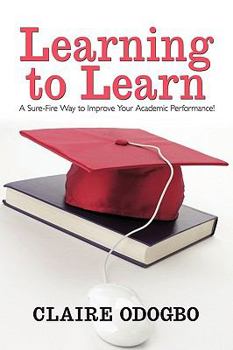 Paperback Learning to Learn: A Sure-Fire Way to Improve Your Academic Performance! Book
