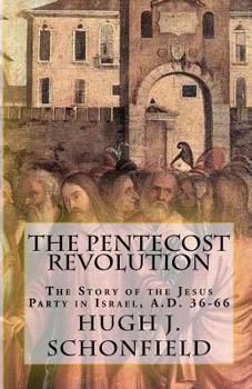The Pentecost Revolution: The Story of the Jesus Party in Israel AD 36-66
