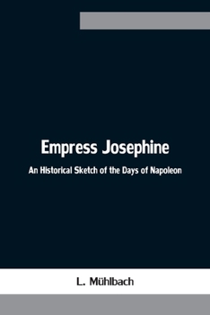 Paperback Empress Josephine: An Historical Sketch of the Days of Napoleon Book