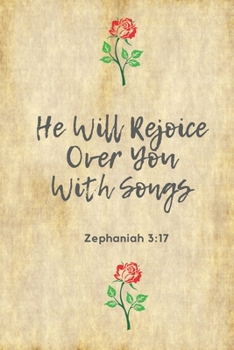 He Will Rejoice Over You With Songs (Zephaniah 3: 17): Bible Verse: Perfect Size 110 Page Journal Notebook Diary (110 Pages, Lined, 6 x 9)