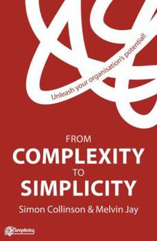 Hardcover From Complexity to Simplicity: Unleash Your Organisation's Potential! Book