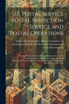 Paperback U.S. Postal Service Postal Inspection Service and Postal Operations: Hearing Before the Postal Service Subcommittee of the Committee on Government Ope Book