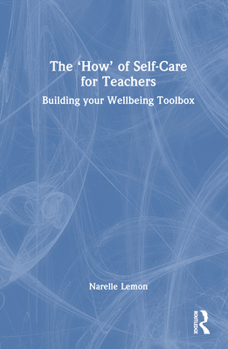 Hardcover The 'How' of Self-Care for Teachers: Building Your Wellbeing Toolbox Book