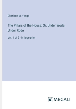 Paperback The Pillars of the House; Or, Under Wode, Under Rode: Vol. 1 of 2 - in large print Book