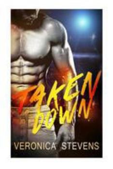 Paperback Taken Down: Sports Romance: Taken Down (MMA Fighter Bad Boy Alpha Male Bodyguard Romance) Book