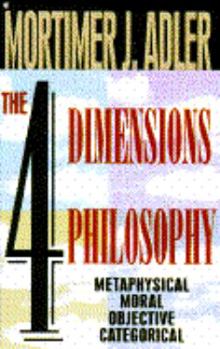 Paperback The Four Dimensions of Philosophy, Metaphysical, Moral Objective, Categorical Book