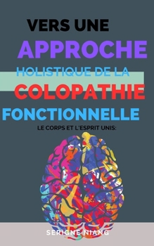 Paperback Le Corps et l'Esprit Unis: Vers une Approche Holistique de la Colopathie Fonctionnelle [French] Book