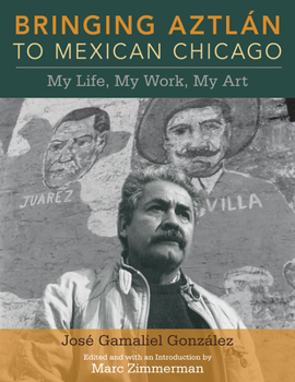 Paperback Bringing Aztlan to Mexican Chicago: My Life, My Work, My Art Book