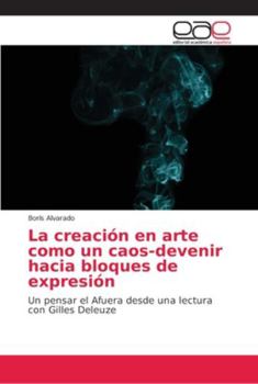 Paperback La creación en arte como un caos-devenir hacia bloques de expresión [Spanish] Book