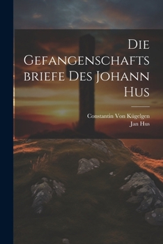 Paperback Die Gefangenschaftsbriefe Des Johann Hus [German] Book