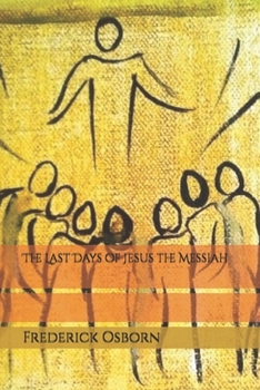 The Last Days of Jesus the Messiah